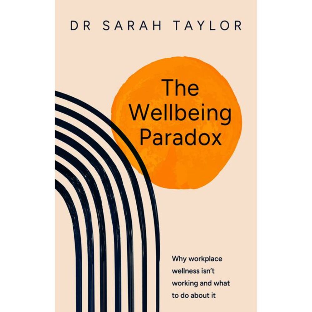 The Wellbeing Paradox: Why Workplace Wellness Isn't Working and What to Do about